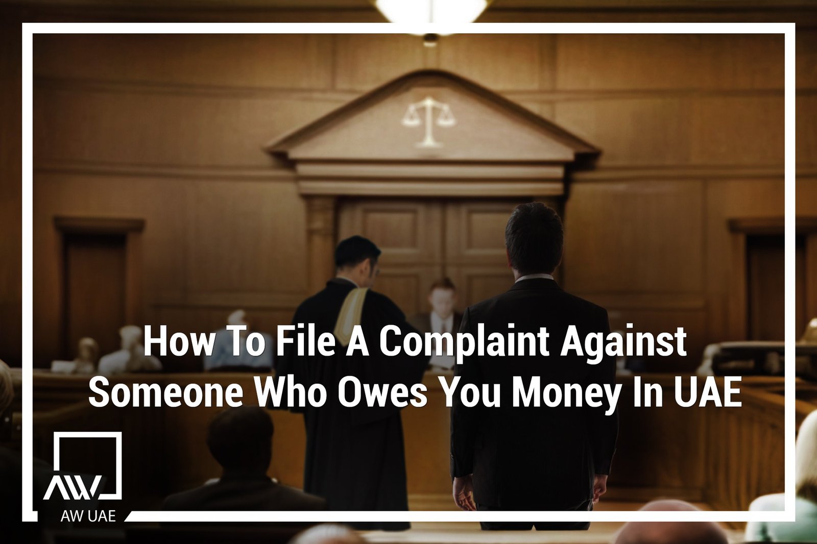 how to file a complaint against someone who owes you money in uae